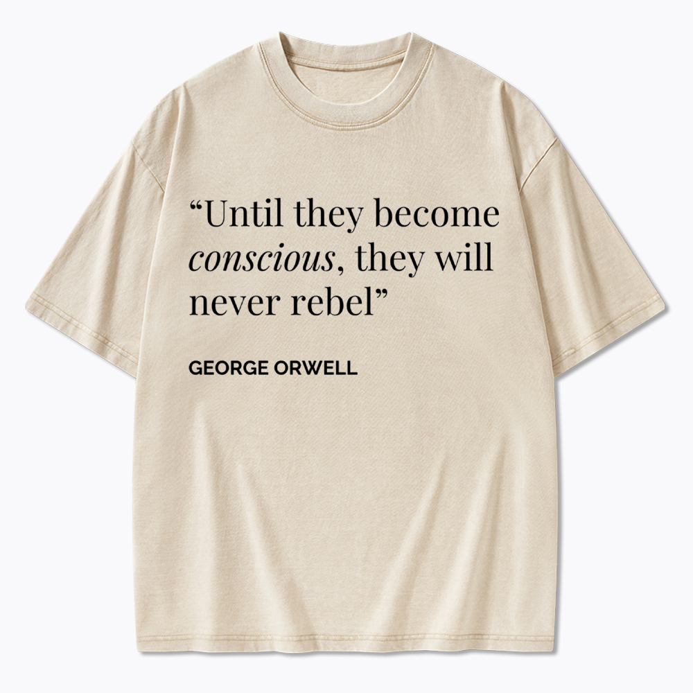 Until They Become Conscious They Will Never Rebel Washed T-Shirt
