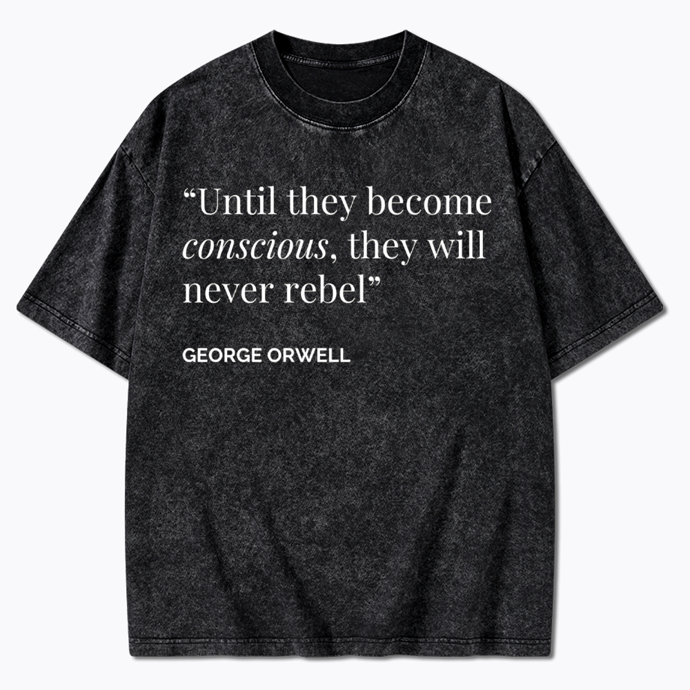 Until They Become Conscious They Will Never Rebel Washed T-Shirt
