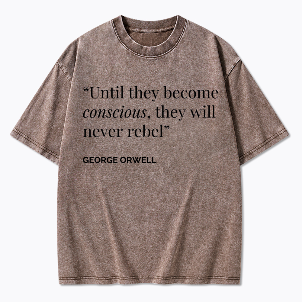 Until They Become Conscious They Will Never Rebel Washed T-Shirt