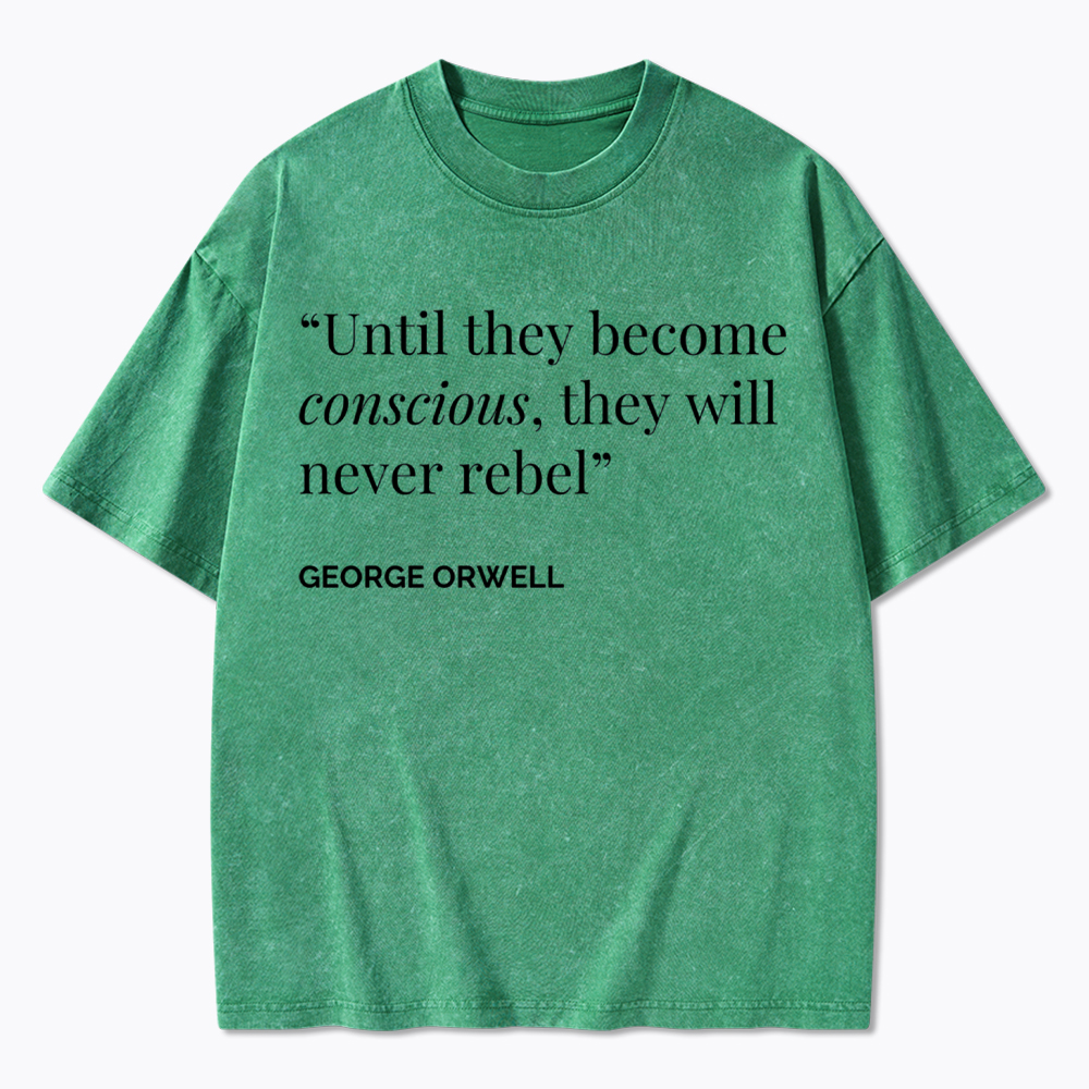Until They Become Conscious They Will Never Rebel Washed T-Shirt