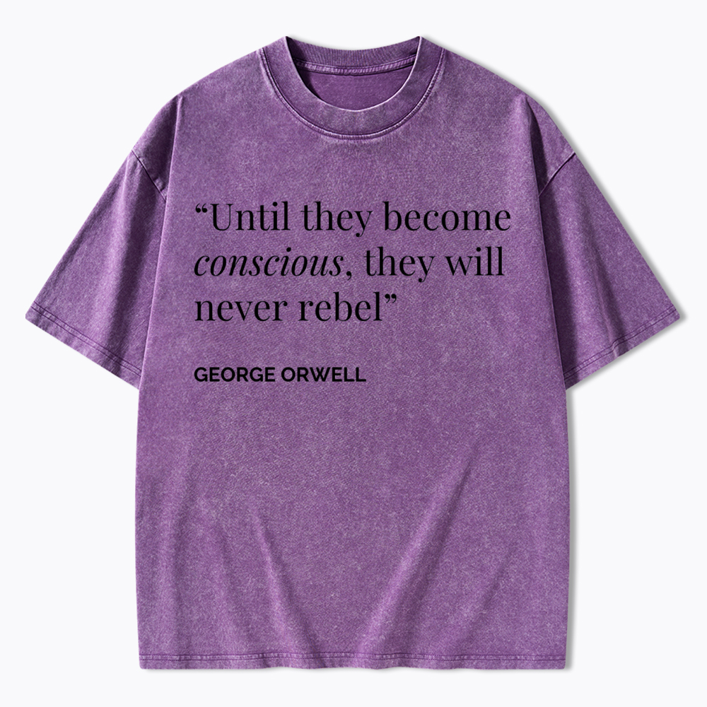 Until They Become Conscious They Will Never Rebel Washed T-Shirt