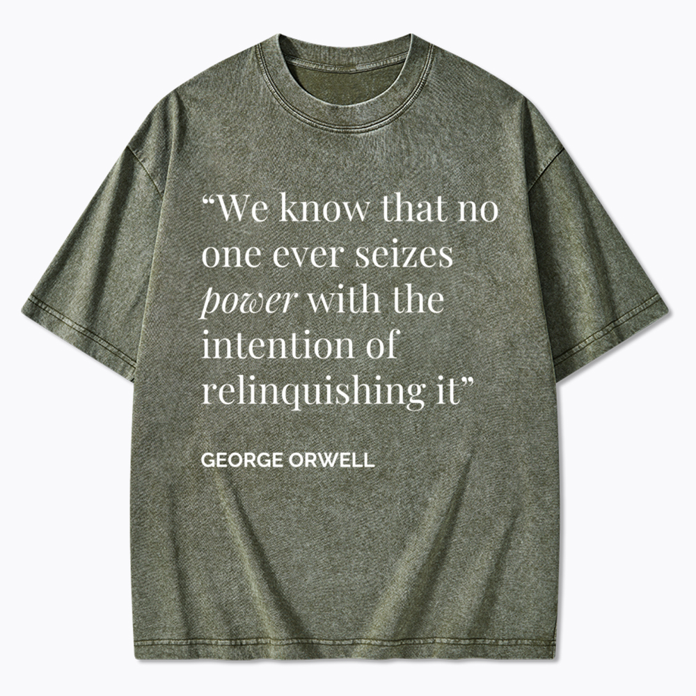 No One Seizes Power Orwell Power Quote Washed T-Shirt