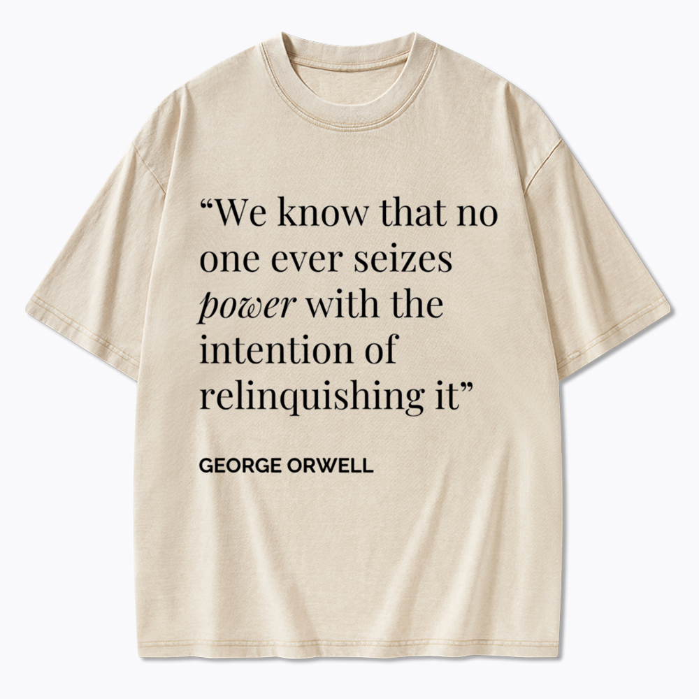 No One Seizes Power Orwell Power Quote Washed T-Shirt