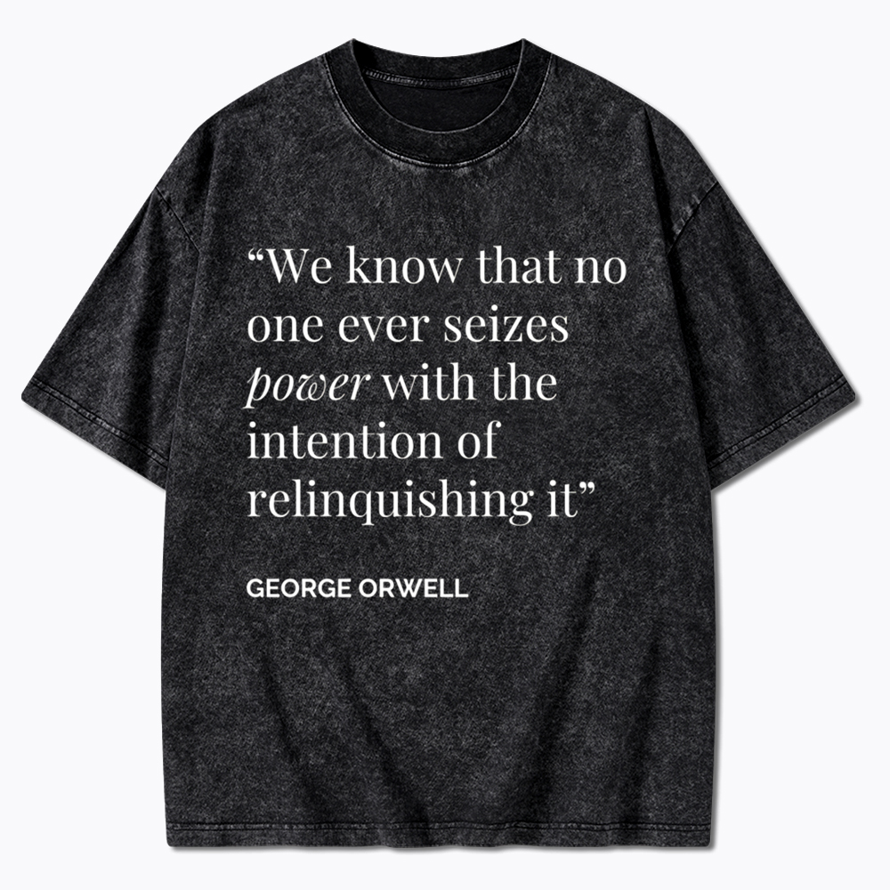 No One Seizes Power Orwell Power Quote Washed T-Shirt