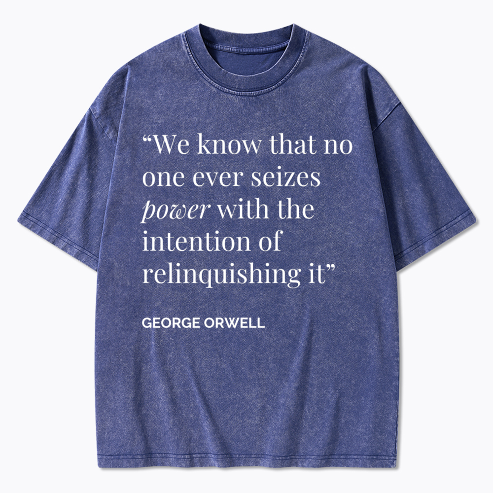 No One Seizes Power Orwell Power Quote Washed T-Shirt