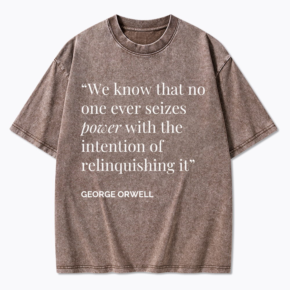 No One Seizes Power Orwell Power Quote Washed T-Shirt