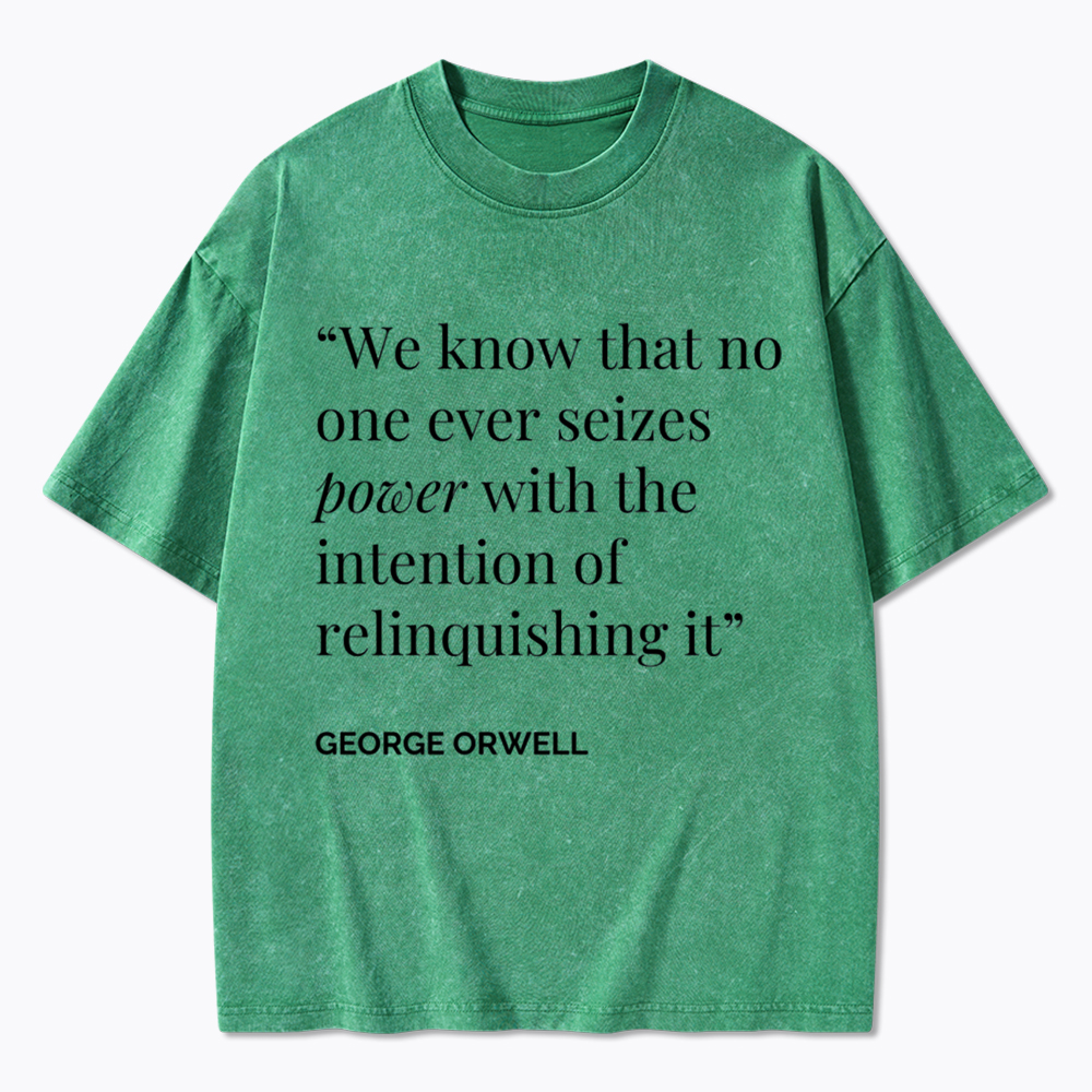 No One Seizes Power Orwell Power Quote Washed T-Shirt