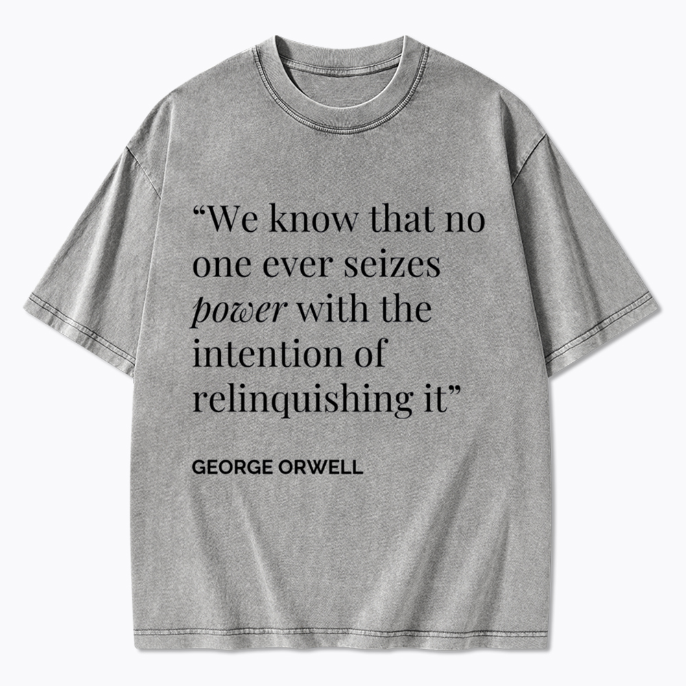 No One Seizes Power Orwell Power Quote Washed T-Shirt