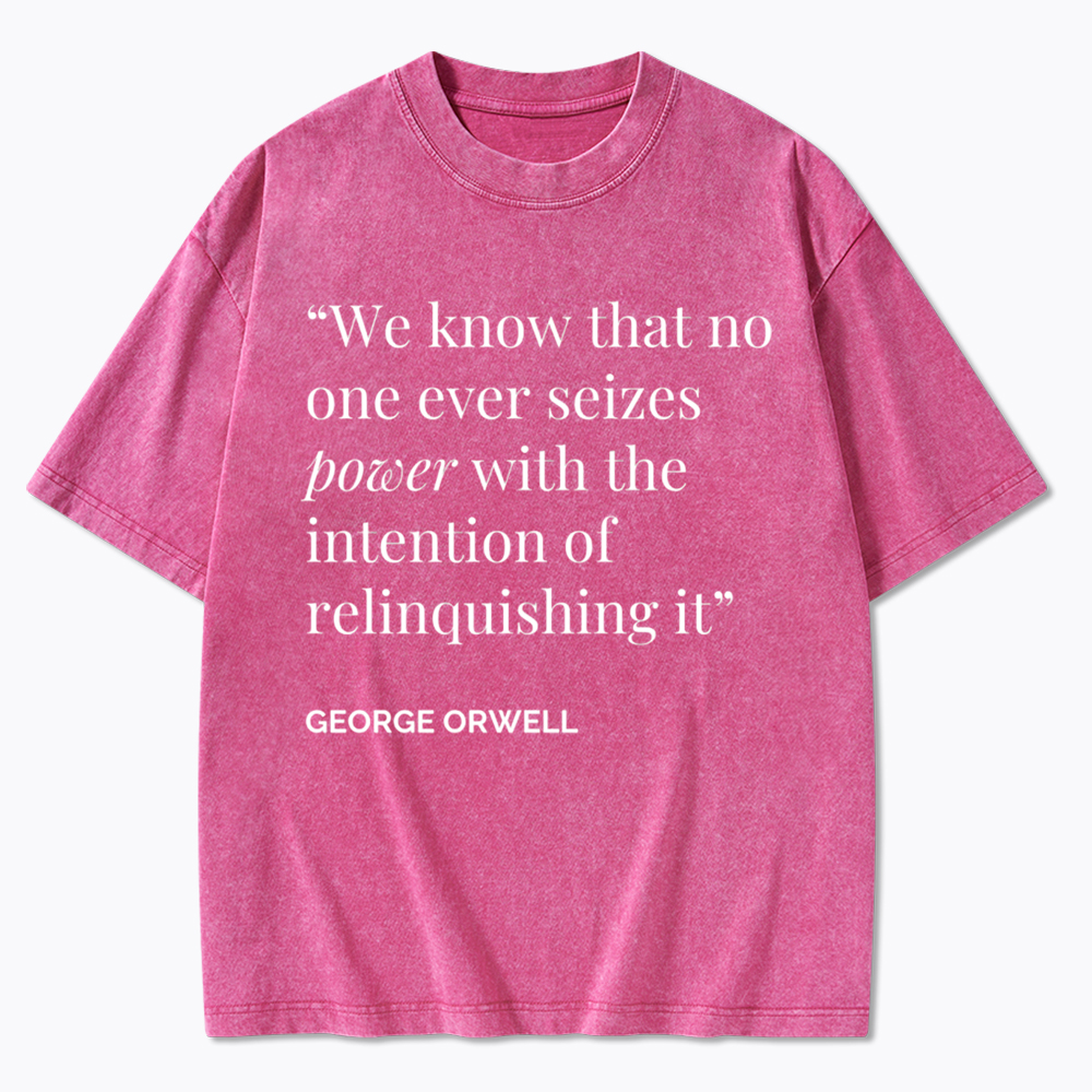 No One Seizes Power Orwell Power Quote Washed T-Shirt