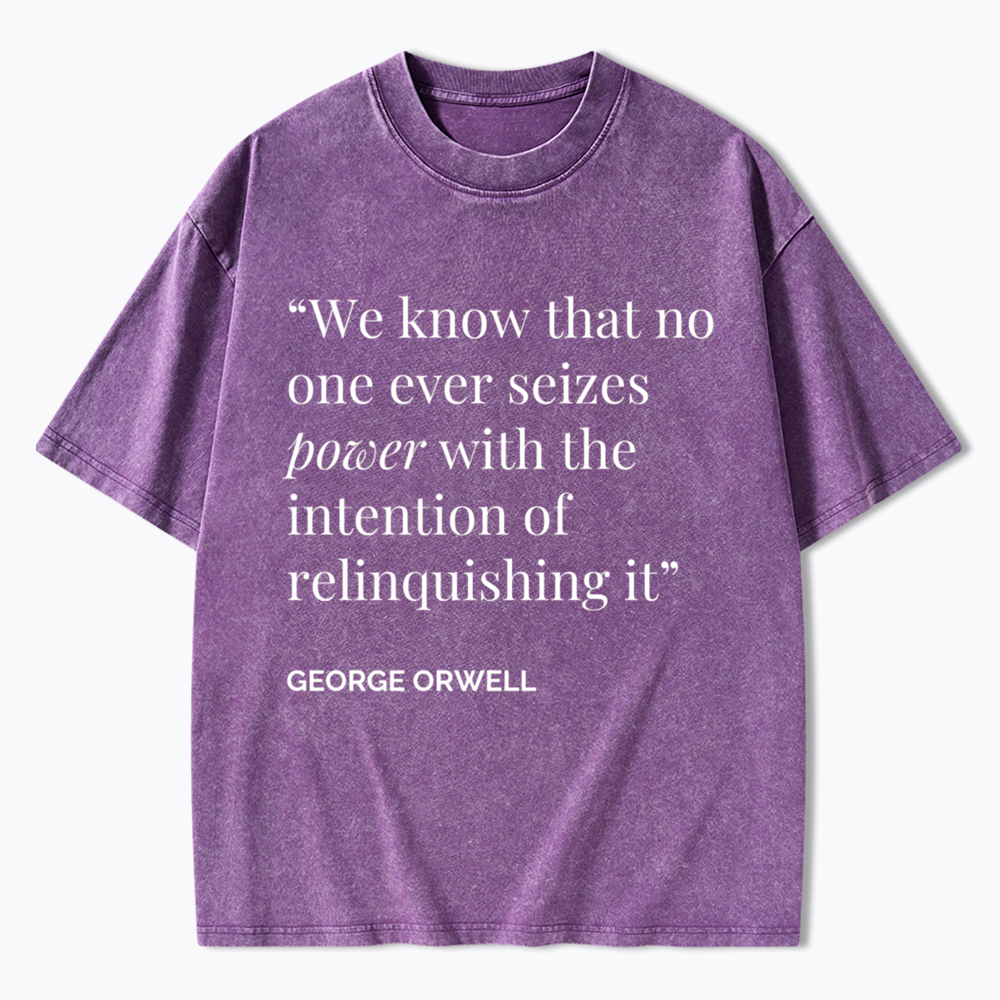 No One Seizes Power Orwell Power Quote Washed T-Shirt