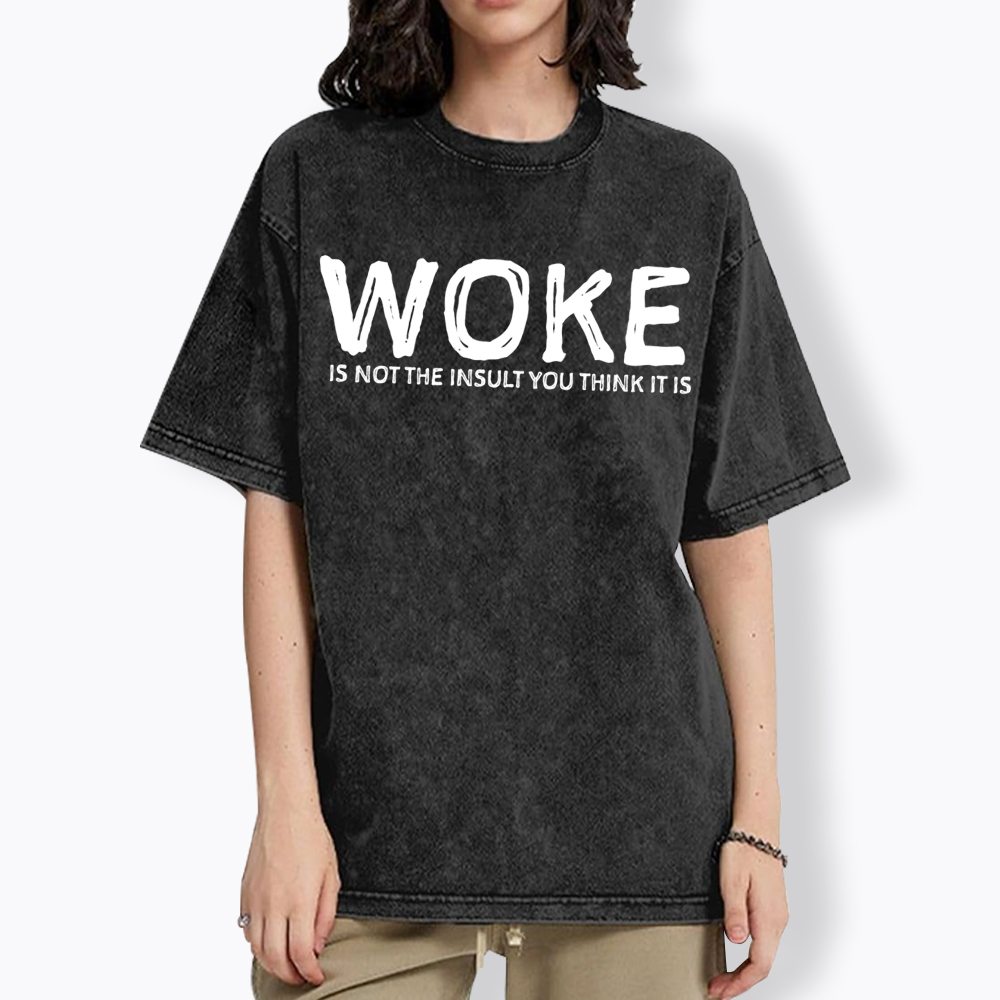 Woke It's Not The Insult You Think It Is Washed T-Shirt