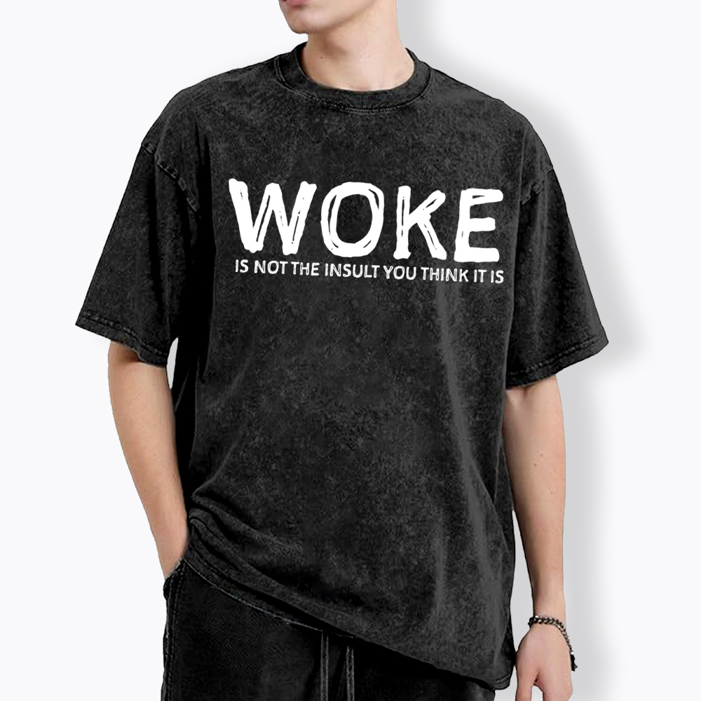 Woke It's Not The Insult You Think It Is Washed T-Shirt