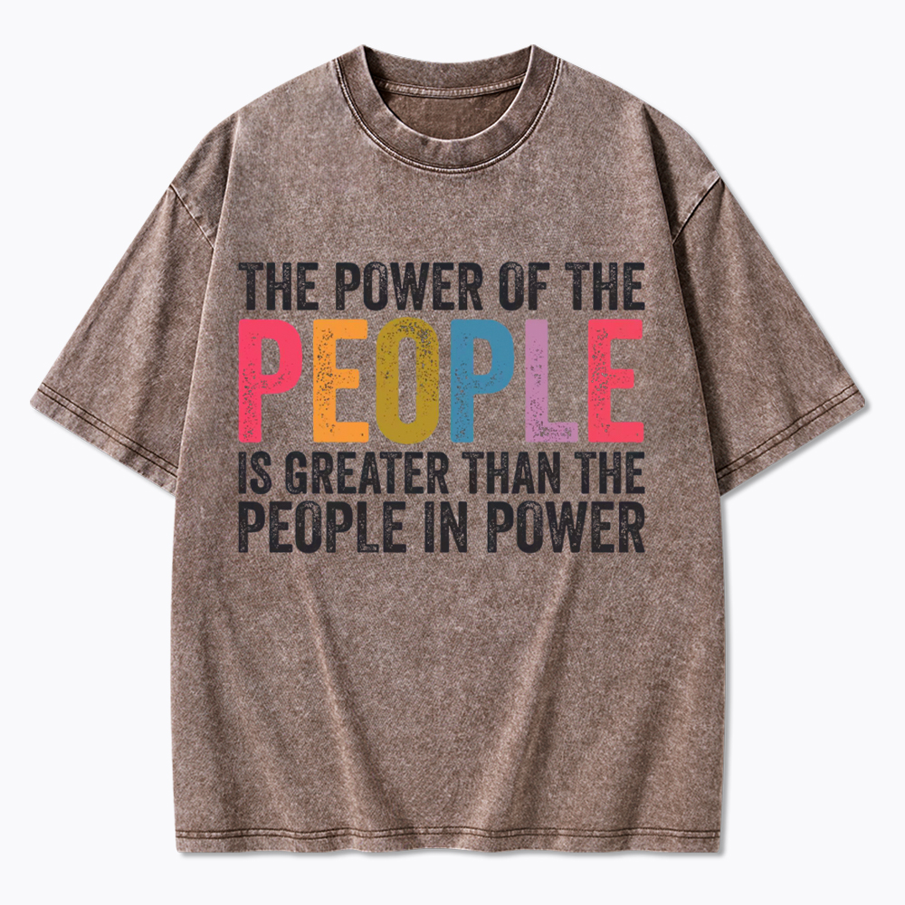 The Power of the People is Greater than the People in Power Washed T-Shirt