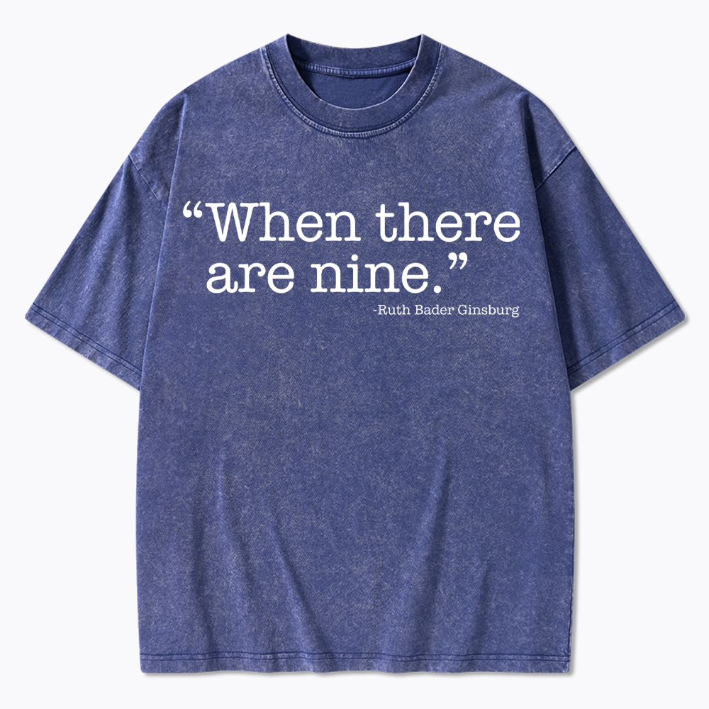 When There Are Nine Washed T-Shirt