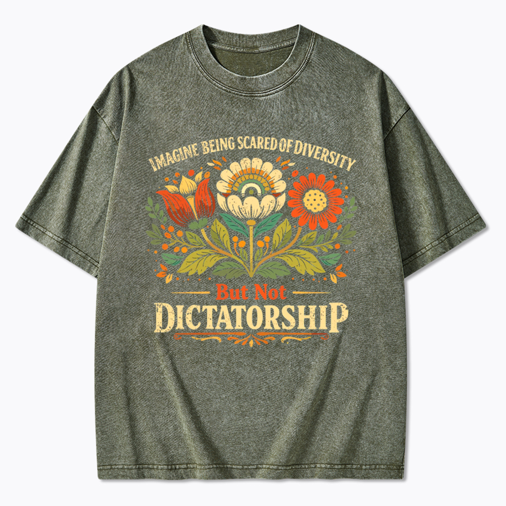 Imagine Being Scared Of Diversity But Not Dictatorship Washed T-Shirt