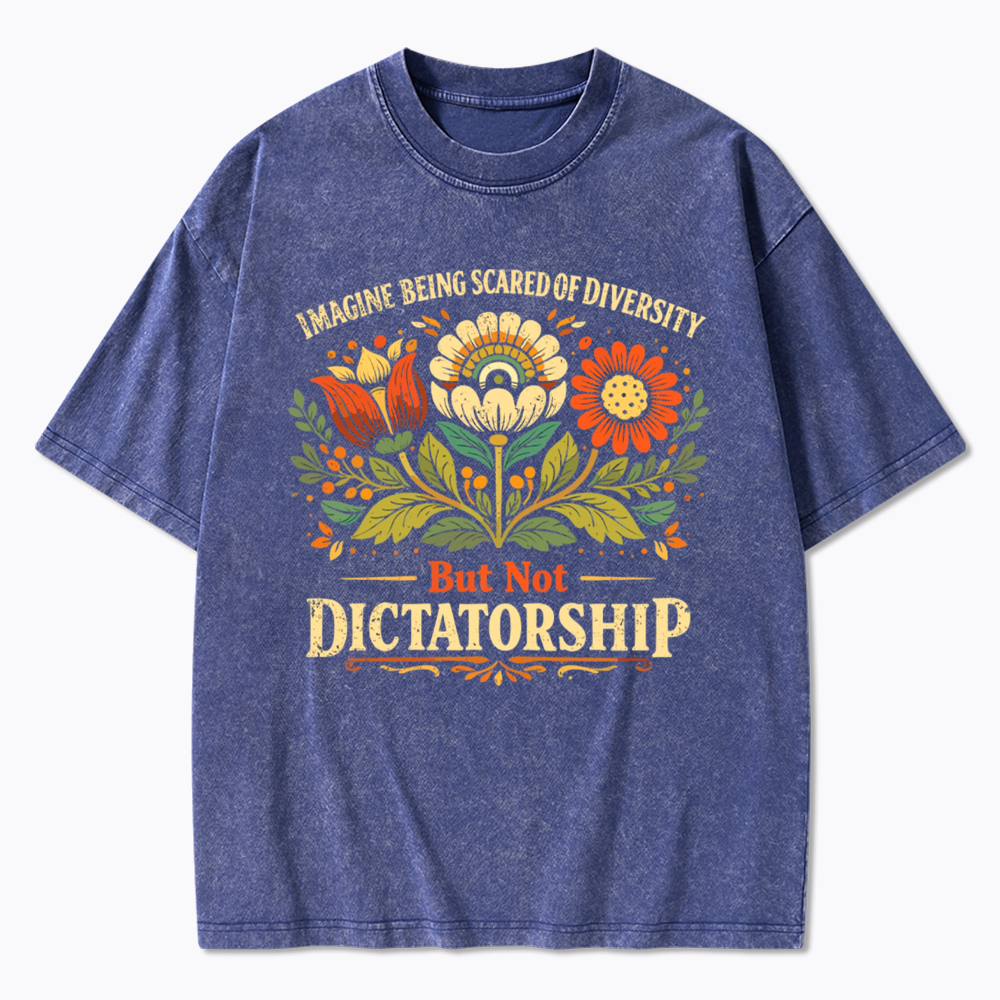 Imagine Being Scared Of Diversity But Not Dictatorship Washed T-Shirt