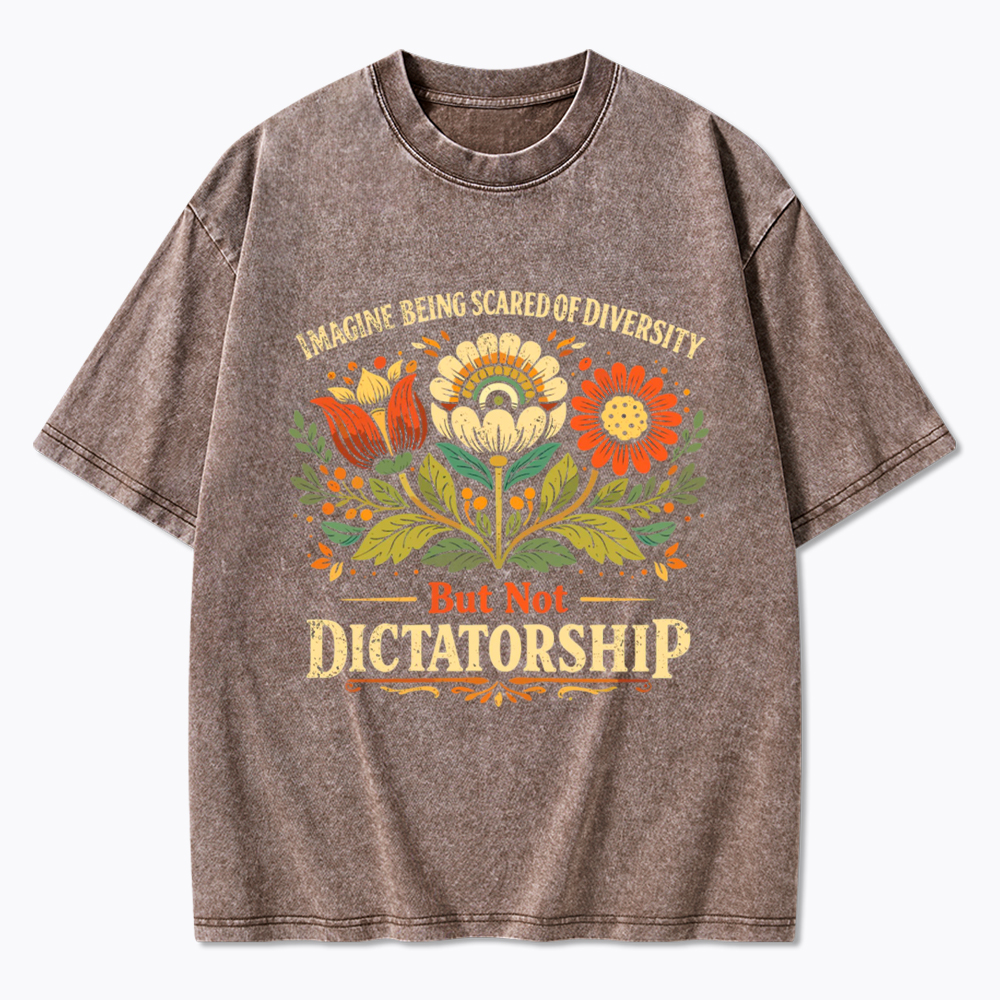 Imagine Being Scared Of Diversity But Not Dictatorship Washed T-Shirt