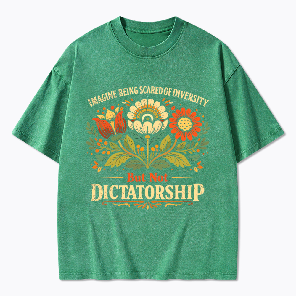 Imagine Being Scared Of Diversity But Not Dictatorship Washed T-Shirt