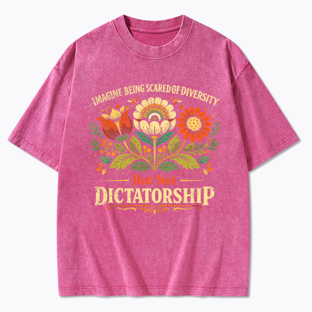 Imagine Being Scared Of Diversity But Not Dictatorship Washed T-Shirt