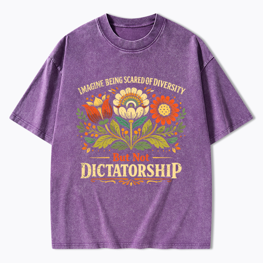 Imagine Being Scared Of Diversity But Not Dictatorship Washed T-Shirt