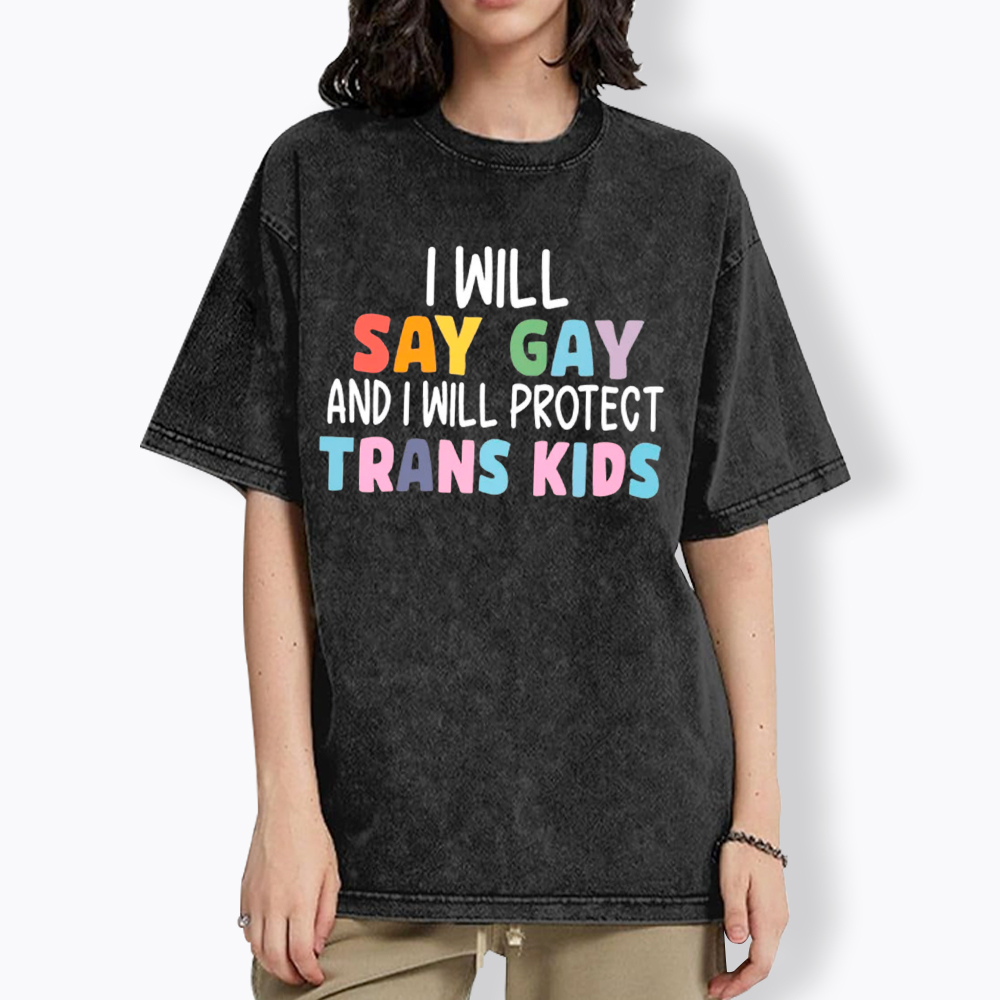 I Will Say Gay Protect Trans Kids Washed T-Shirt