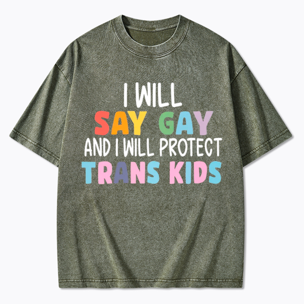 I Will Say Gay Protect Trans Kids Washed T-Shirt