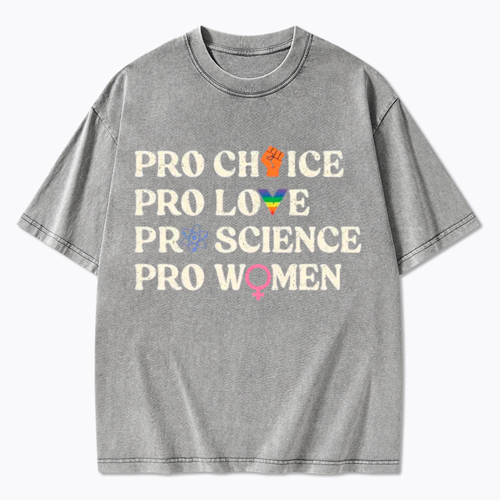 Pro Choice Pro Love Pro Science Pro Washed T-Shirt