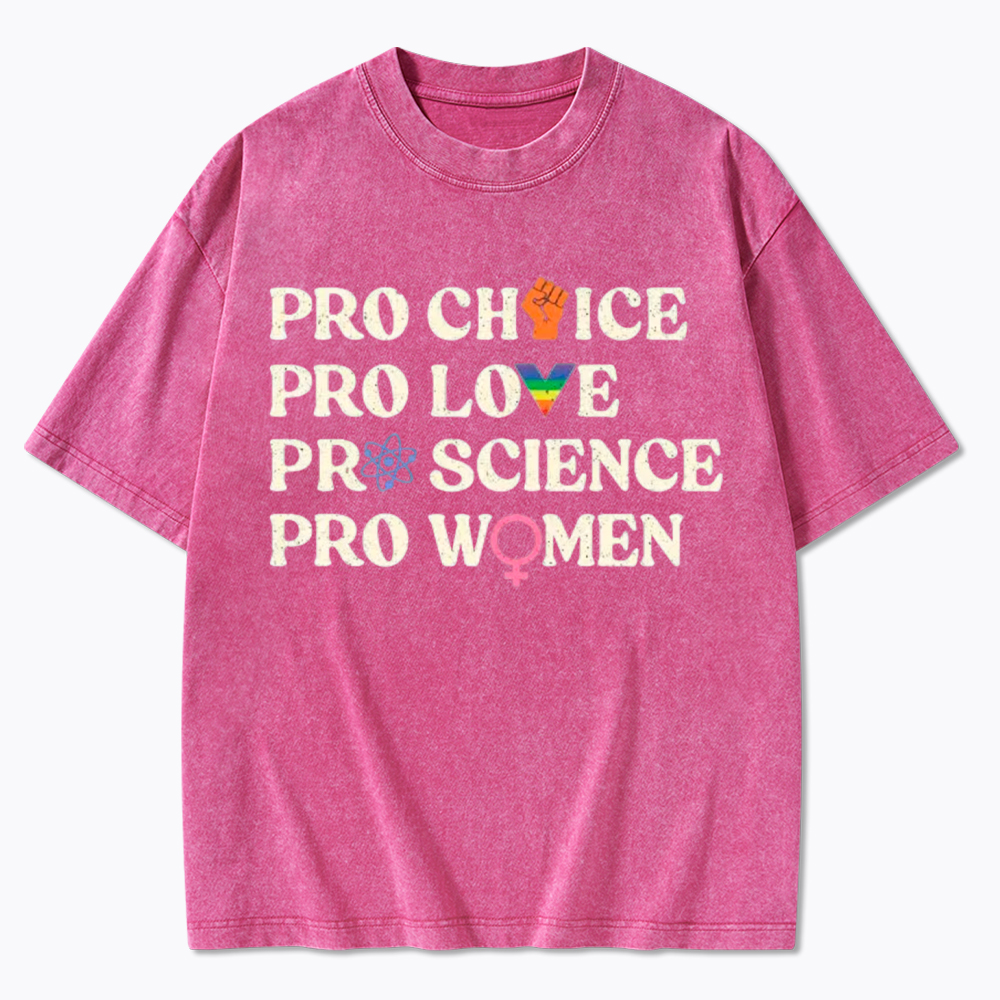 Pro Choice Pro Love Pro Science Pro Washed T-Shirt