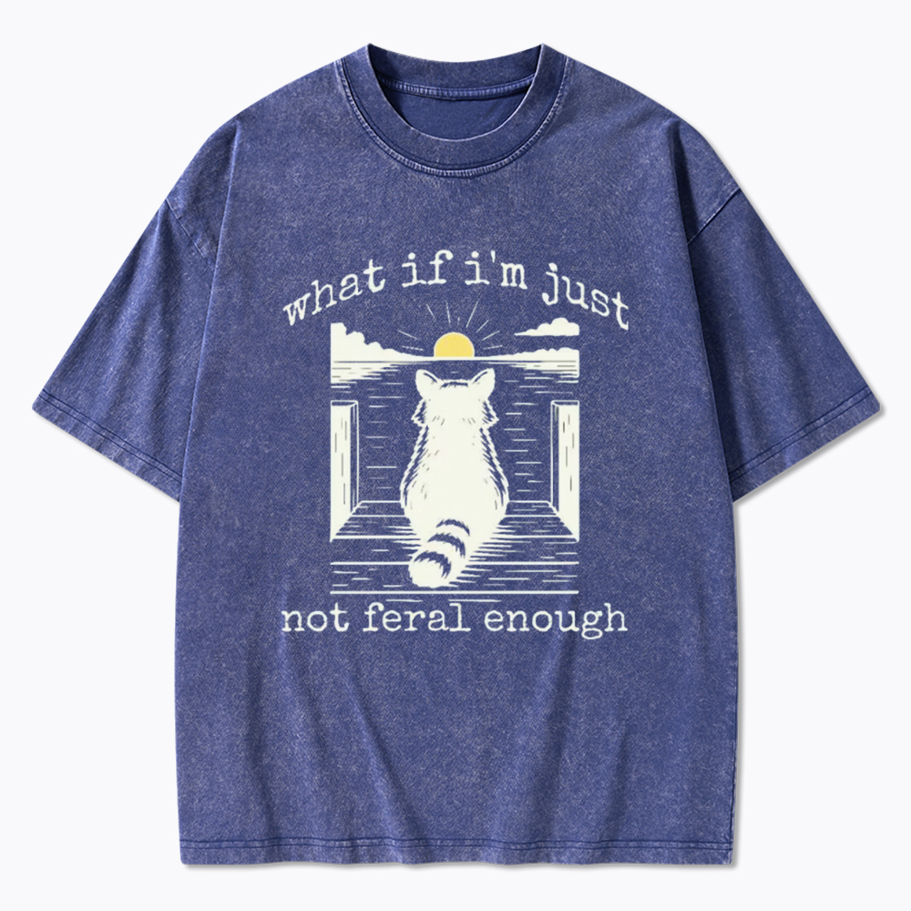 What If I'm Not Enough Washed T-Shirt