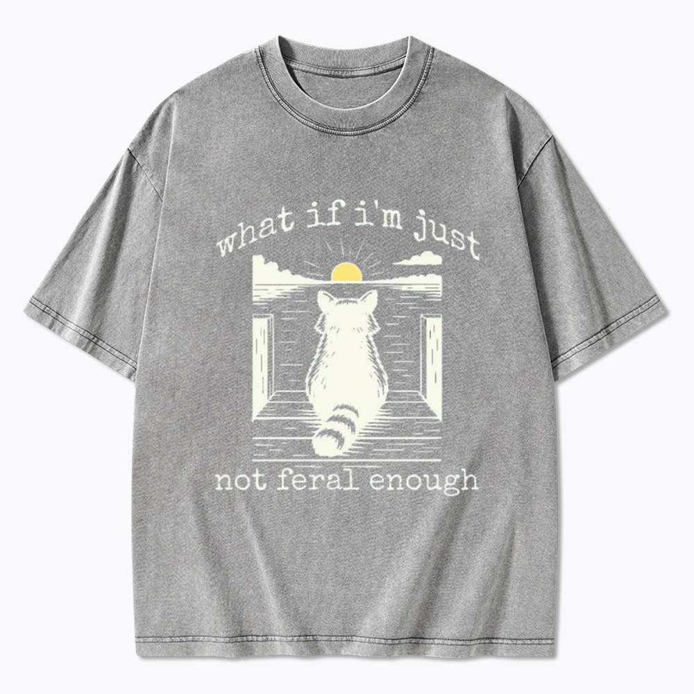 What If I'm Not Enough Washed T-Shirt
