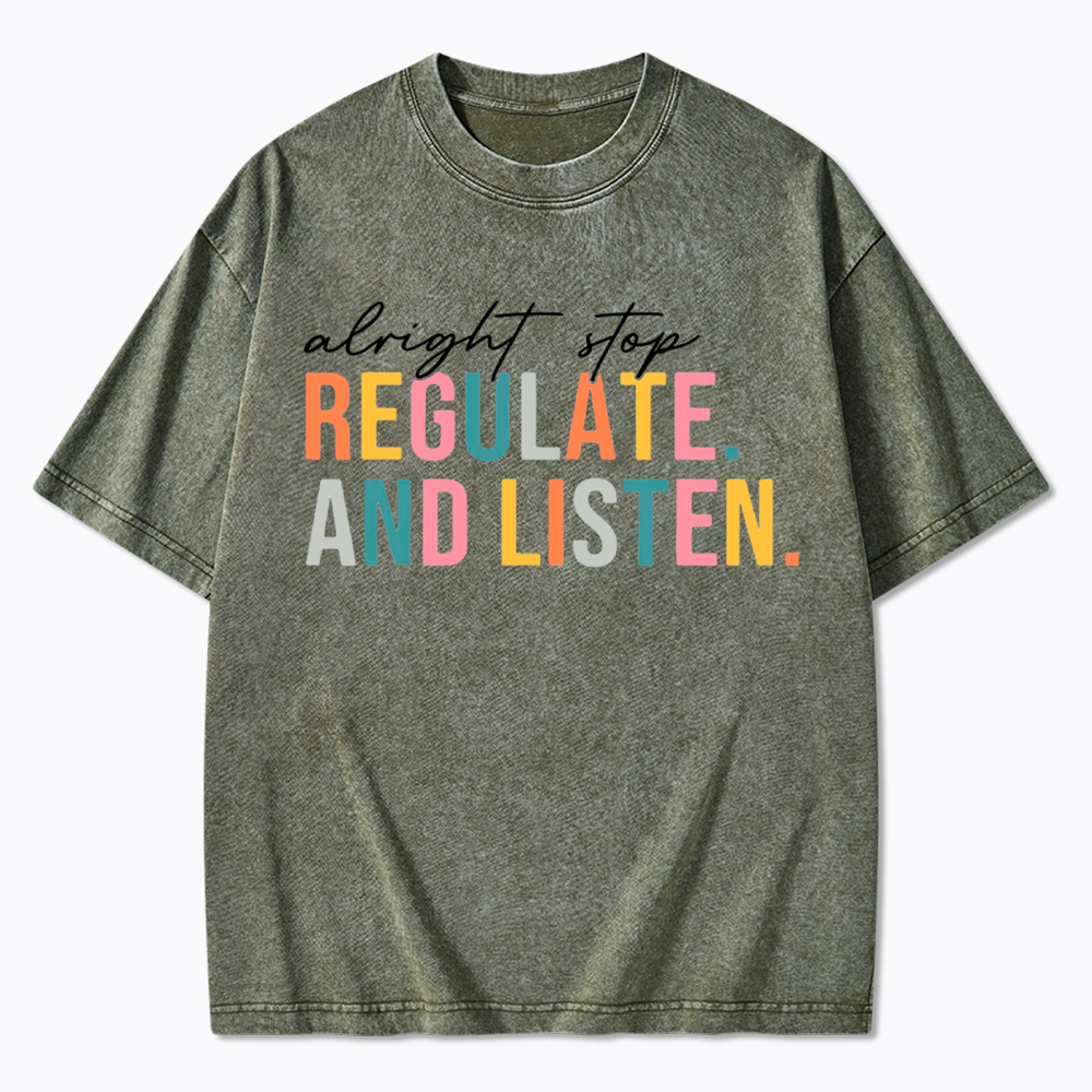 Alright Stop Regulate And Listen Washed T-Shirt