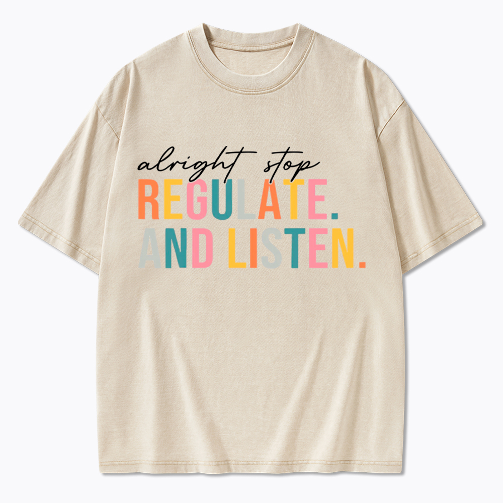 Alright Stop Regulate And Listen Washed T-Shirt