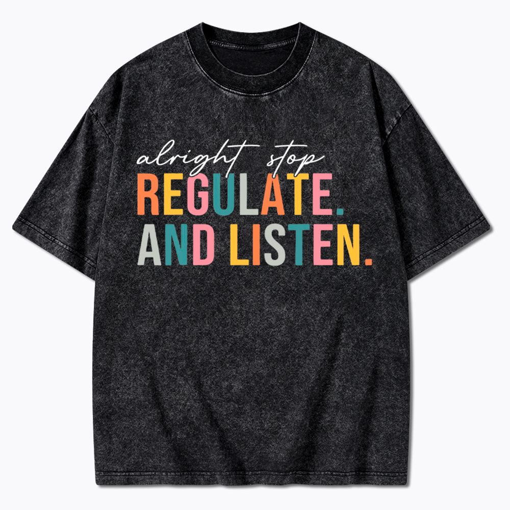 Alright Stop Regulate And Listen Washed T-Shirt