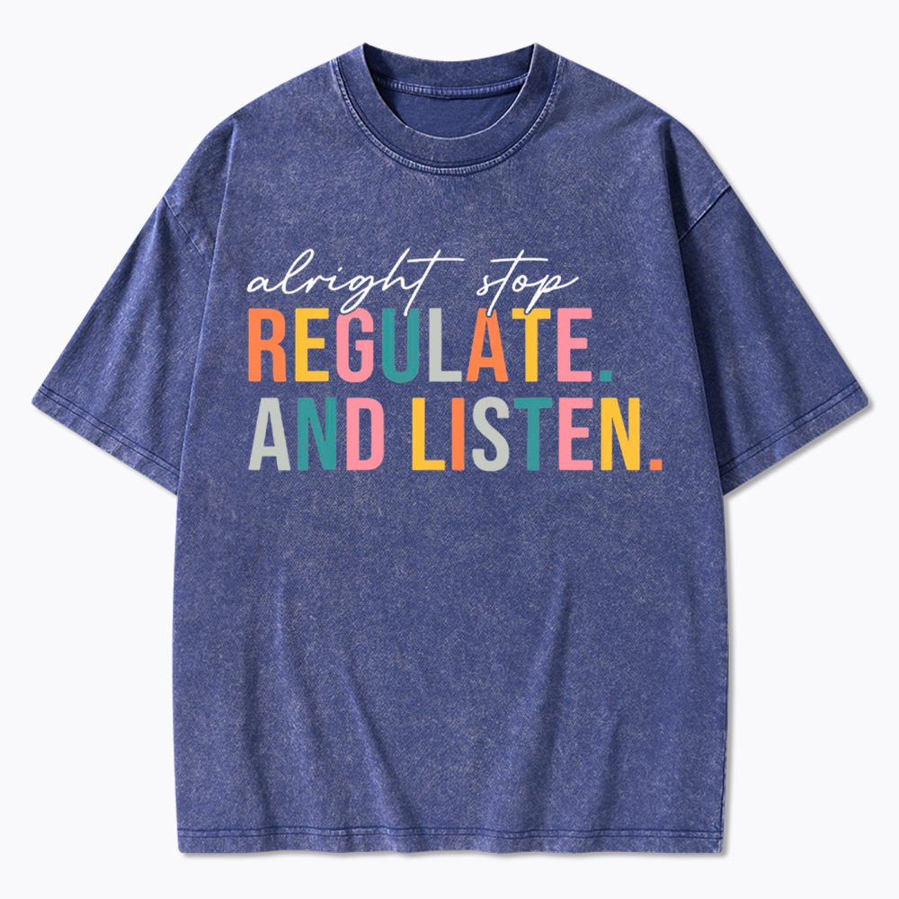 Alright Stop Regulate And Listen Washed T-Shirt