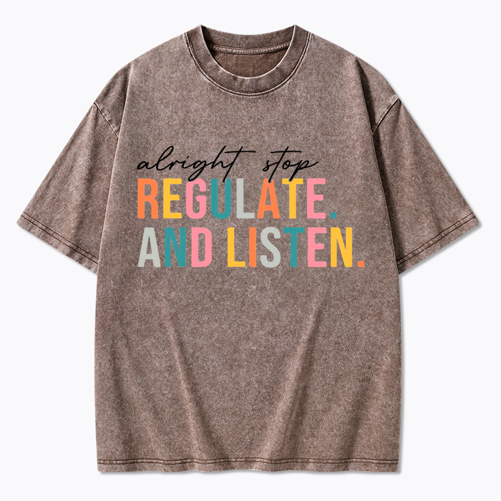 Alright Stop Regulate And Listen Washed T-Shirt
