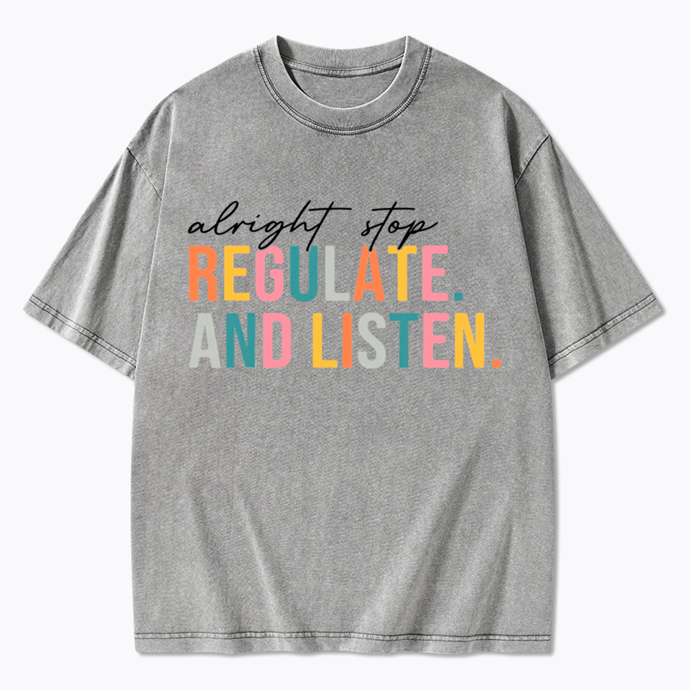 Alright Stop Regulate And Listen Washed T-Shirt