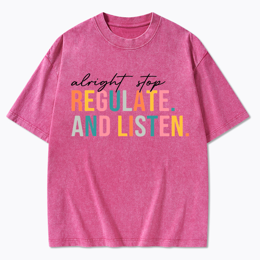 Alright Stop Regulate And Listen Washed T-Shirt