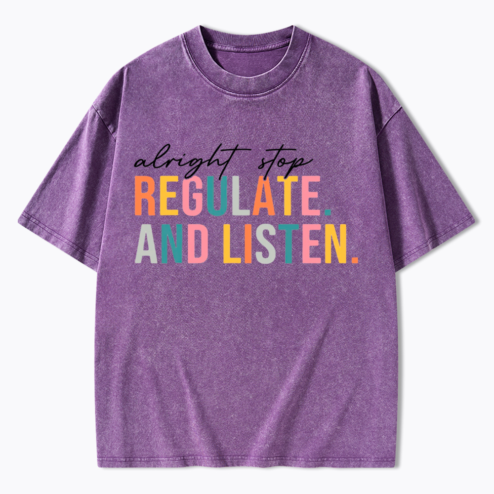 Alright Stop Regulate And Listen Washed T-Shirt