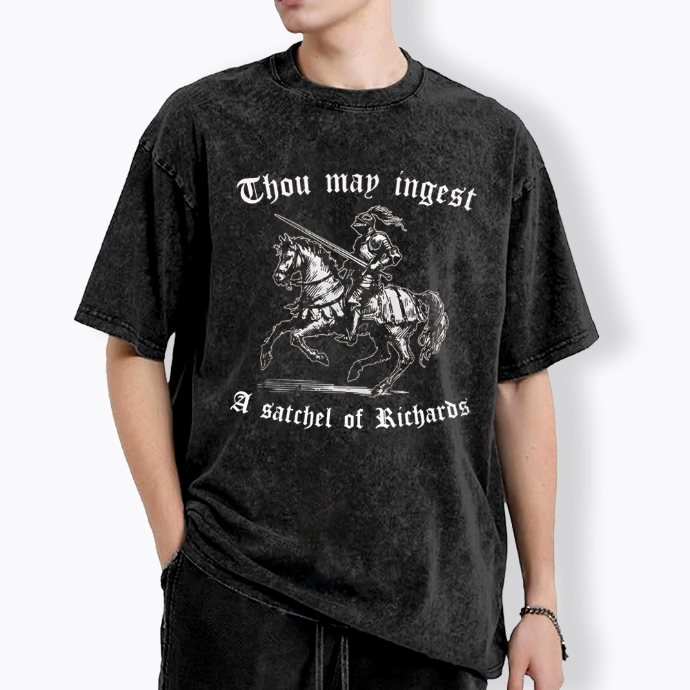 Thou May Ingest A Satchel of Richard Washed T-Shirt