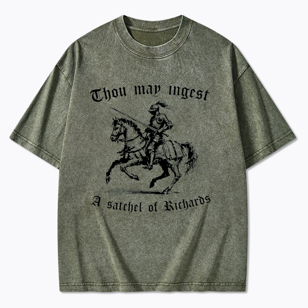 Thou May Ingest A Satchel of Richard Washed T-Shirt