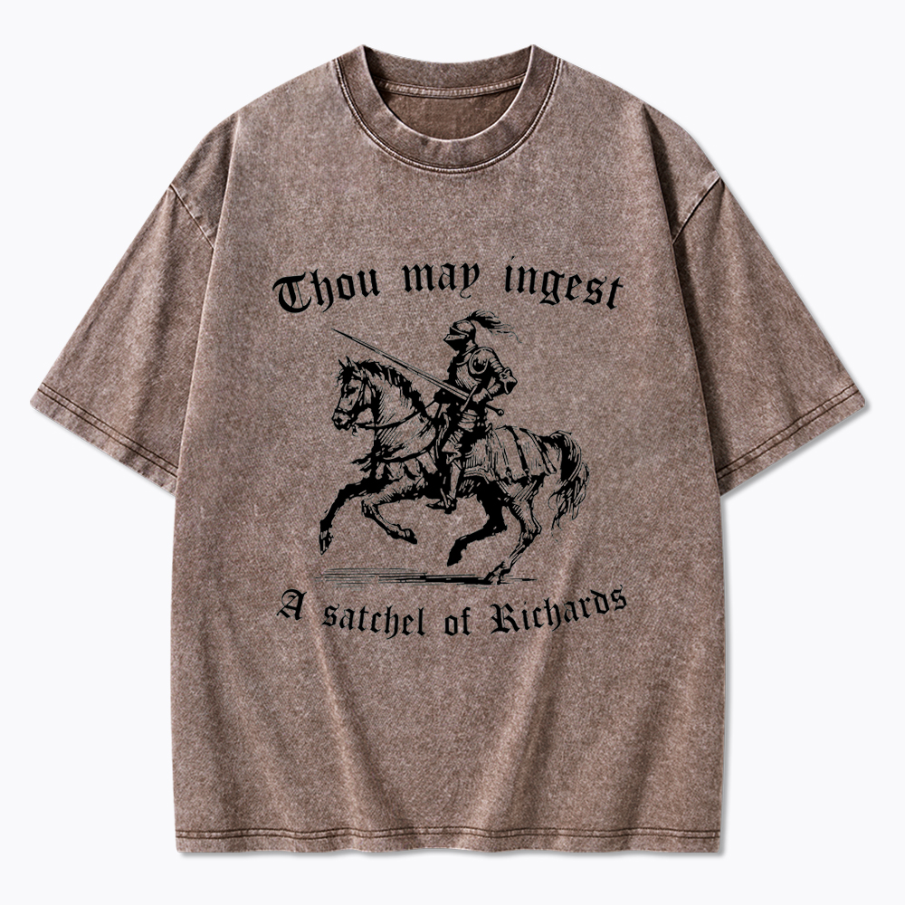 Thou May Ingest A Satchel of Richard Washed T-Shirt