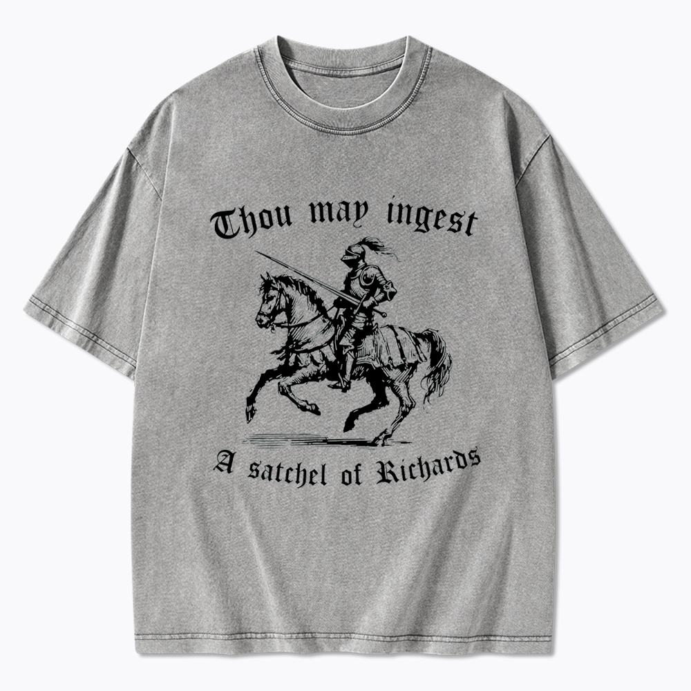 Thou May Ingest A Satchel of Richard Washed T-Shirt