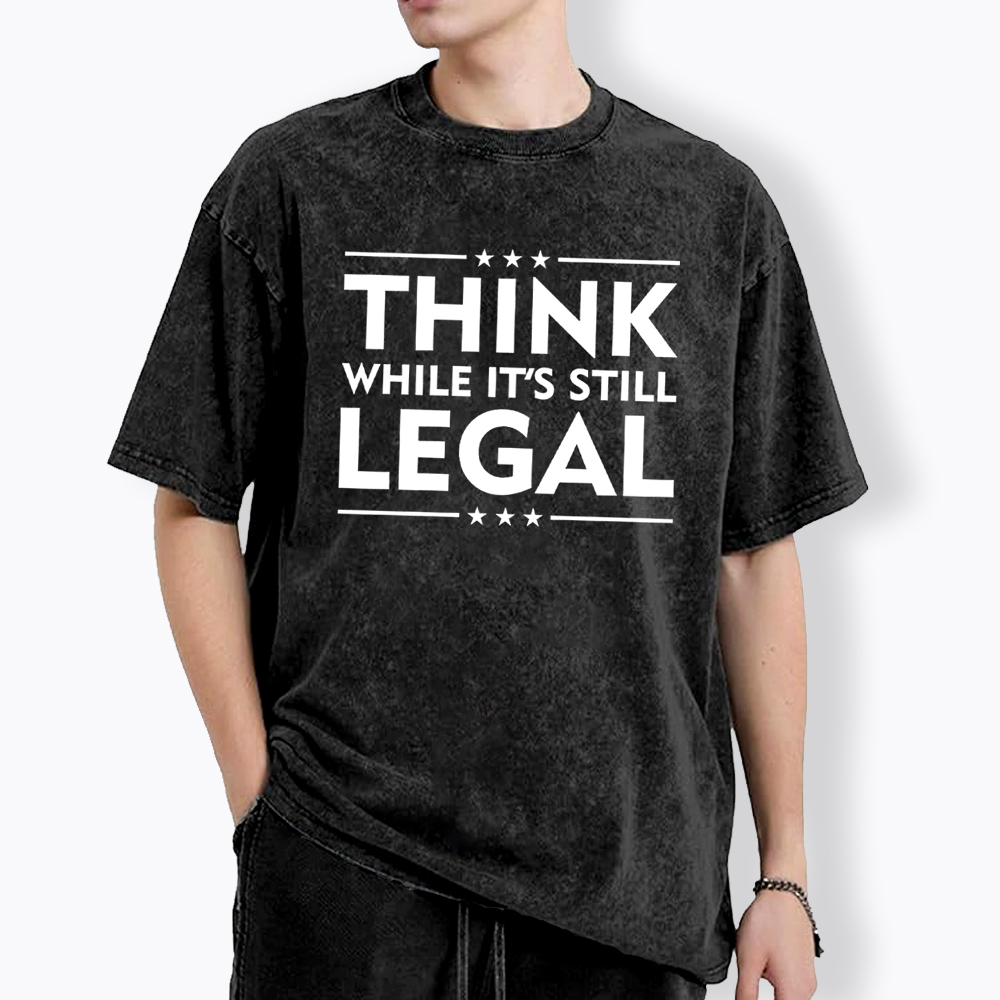 Think While It's Still Legal Washed T-Shirt
