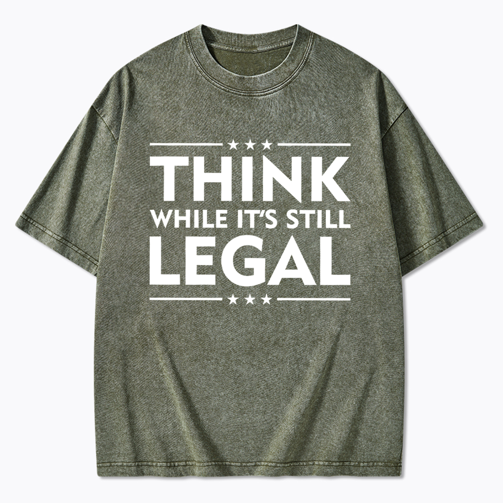 Think While It's Still Legal Washed T-Shirt
