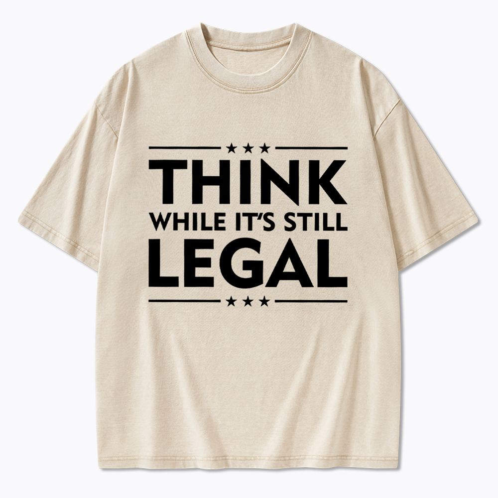 Think While It's Still Legal Washed T-Shirt
