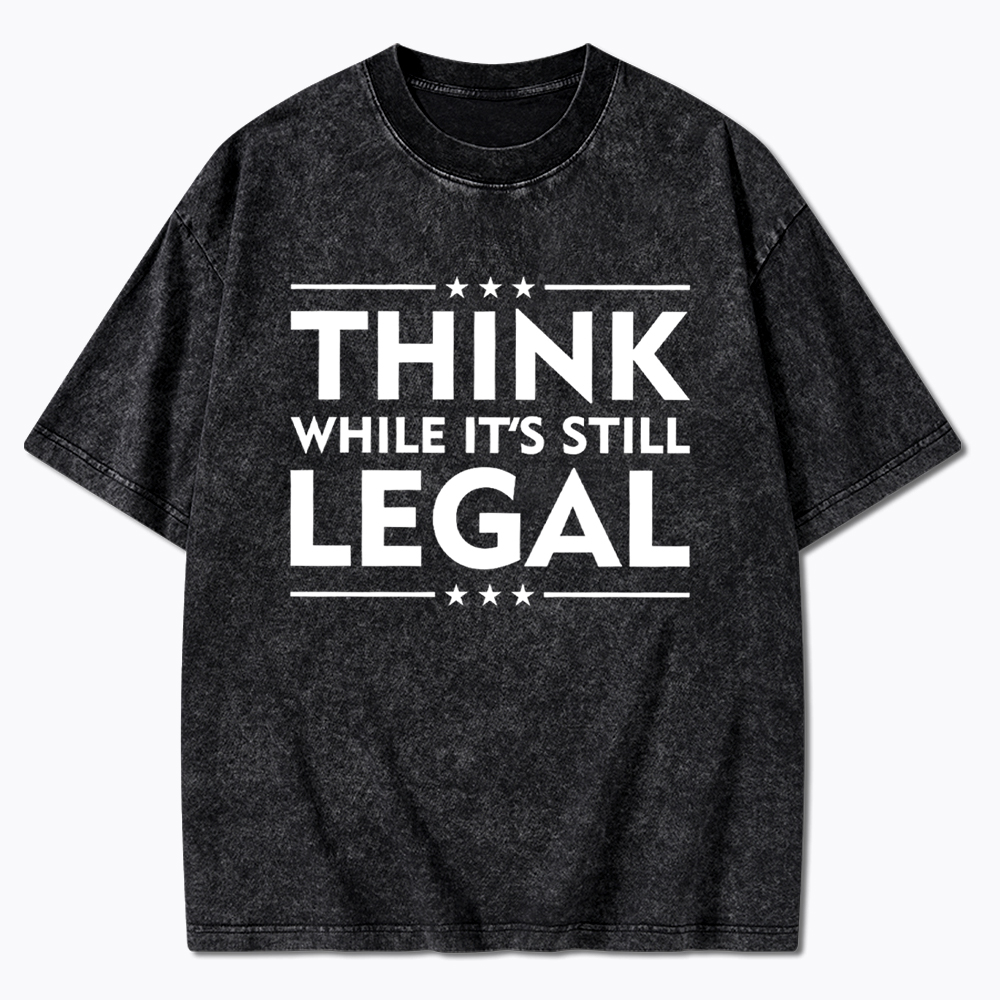 Think While It's Still Legal Washed T-Shirt