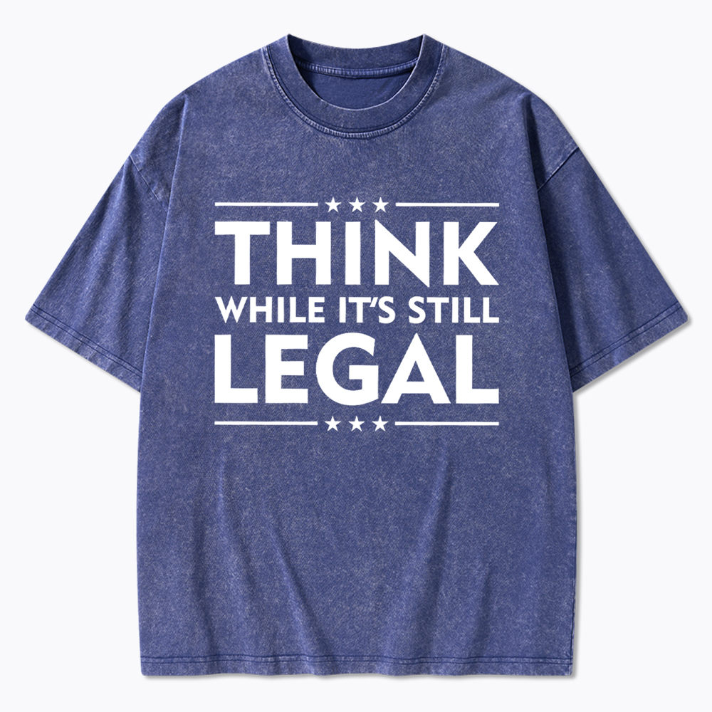 Think While It's Still Legal Washed T-Shirt