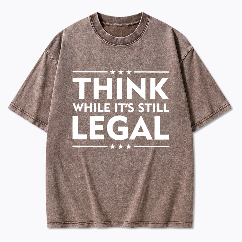 Think While It's Still Legal Washed T-Shirt