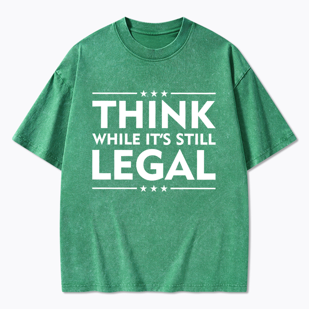Think While It's Still Legal Washed T-Shirt