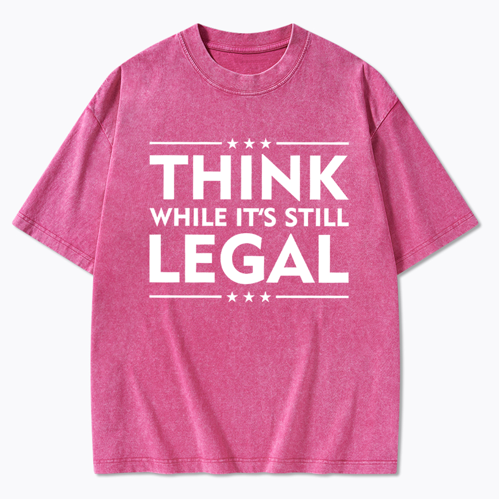 Think While It's Still Legal Washed T-Shirt